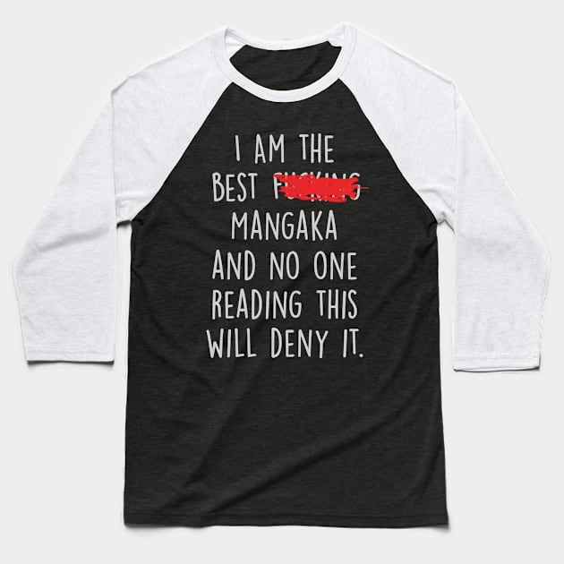 I Am The Best Mangaka  And No One Reading This Will Deny It. Baseball T-Shirt by divawaddle